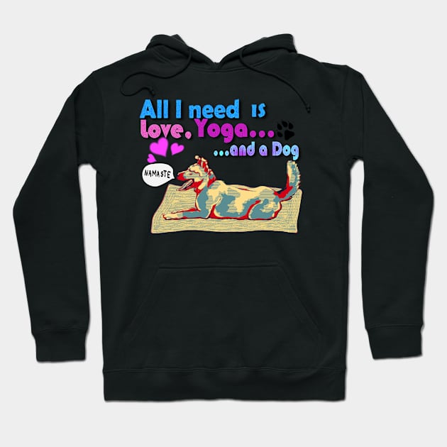 All I need is love, yoga and a dog Hoodie by Kyradem